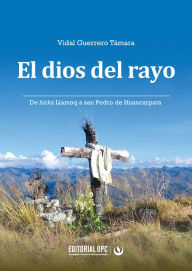 Title: El dios del rayo: De hirka Llamoq a san Pedro de Huancarpata, Author: Vidal Guerrero Támara