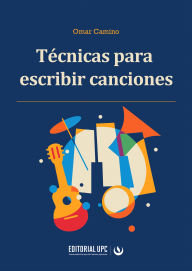 Title: Técnicas para escribir canciones, Author: Omar Camino