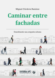 Title: Caminar entre fachadas: Descifrando una empatía urbana, Author: Miguel Córdova Ramírez