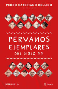 Title: Peruanos ejemplares del siglo XX, Author: Pedro Cateriano