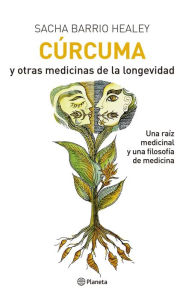 Title: CÚRCUMA Y OTRAS MEDICINAS DE LA LONGEVIDAD, Author: Sacha Barrio