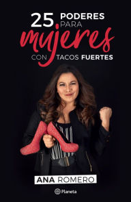 Title: 25 poderes para mujeres con tacos fuertes, Author: Ana Romero