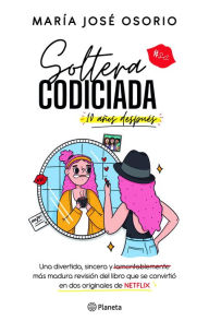 Title: Soltera codiciada ¡10 años después!: Una divertida, sincera y lamentablemente más madura revisión del libro que se convirtió en dos originales de NETFLIX, Author: María José Osorio