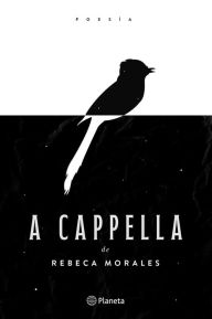 Title: A Cappella, Author: Rebecca Morales