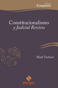 Title: Constitucionalismo y Judicial Review, Author: Mark Tushnet