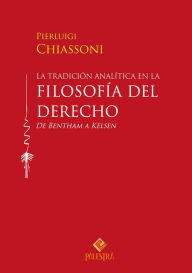 Title: La tradición analítica en la filosofía del derecho: De Bentham a Kelsen, Author: Pierluigi Chiassoni