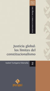 Title: Justicia global: los límites del constitucionalismo, Author: Isabel Turegano