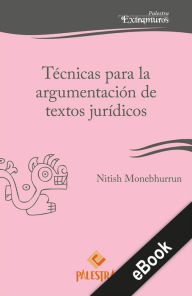 Title: Técnicas para la argumentación de textos jurídicos, Author: Nitish Monebhurrun