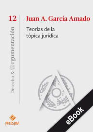 Title: Teorías de la tópica jurídica, Author: Juan A. García-Amado