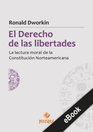 Title: El derecho de las libertades: La lectura moral de la Constitución Norteamericana, Author: Ronald Dworkin