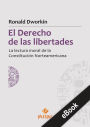 El derecho de las libertades: La lectura moral de la Constitución Norteamericana