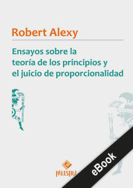 Title: Ensayos sobre la teoría de los principios y el juicio de proporcionalidad, Author: Robert Alexy