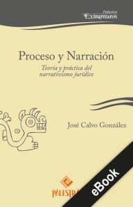 Title: Proceso y Narración: Teoría y práctica del narrativismo jurídico, Author: José Calvo-González