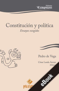 Title: Constitución y política: Ensayos escogidos, Author: Pedro de Vega