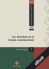 Title: Los derechos en el Estado constitucional, Author: Bruno Celano
