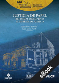 Title: Justicia de papel: Reformas disruptivas al sistema de justicia, Author: Fabio del Prado