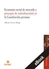 Title: Economía social de mercado y principio de subsidiariedad en la Constitución peruana, Author: Alberto Cruces-Burga