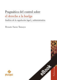 Title: Pragmática del control sobre el derecho a la huelga: Análisis de la regulación legal y administrativo, Author: Renato Sarzo