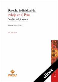 Title: Derecho individual del trabajo en el Perú: Desafíos y deficiencias, Author: Elmer Arce