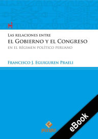 Title: Las relaciones entre el Gobierno y el Congreso en el régimen político peruano, Author: Francisco Eguiguren