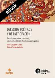 Title: Derechos políticos y de participación: Sufragio, referéndum, revocatoria, iniciativa legislativa y otras formas participativas, Author: Cajaleón Pomareda