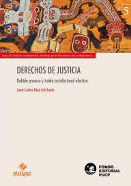 Title: Derechos de justicia: Debido proceso y tutela jurisdiccional efectiva, Author: Juan Díaz-Colchado