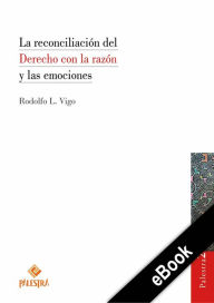 Title: La reconciliación del Derecho con la razón y las emociones, Author: Rodolfo Vigo
