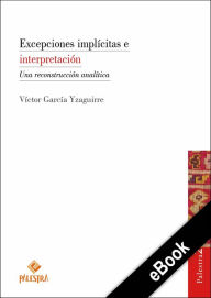 Title: Excepciones implícitas e interpretación: Una reconstrucción analítica, Author: Víctor García Yzaguirre