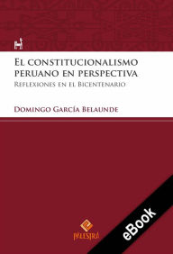 Title: El constitucionalismo peruano en perspectiva: Reflexiones en el Bicentenario, Author: Domingo García Belaunde