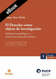 Title: El Derecho como objeto de investigación: Enfoques metodológicos y técnicas de recolección de datos, Author: Elmer Arce Ortíz