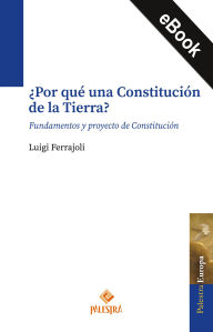 Title: ¿Por qué una Constitución de la Tierra?: Fundamentos y proyecto de Constitución, Author: Luigi Ferrajoli