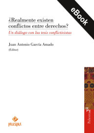 Title: ¿Realmente existen conflictos entre derechos?: Un diálogo con las tesis conflictivistas, Author: Juan Antonio García Amado