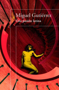 Title: Una pasión latina, Author: Miguel Gutiérrez