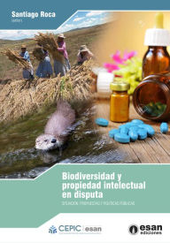 Title: Biodiversidad y propiedad intelectual en disputa: Situación, propuestas y políticas públicas, Author: Santiago Roca