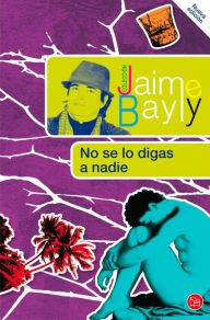 Title: No se lo digas a nadie, Author: Jaime Bayly