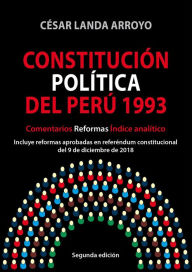 Title: Constitución Política del Perú 1993: Comentarios, reformas, índice analítico, Author: César Landa