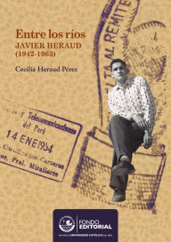 Title: Entre los ríos: Javier Heraud Pérez (1942-1963), Author: Cecilia Heraud