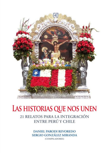 Las historias que nos unen: 21 relatos para la integración de Perú y Chile