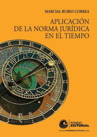 Title: Aplicación de la norma jurídica en el tiempo, Author: Marcial Rubio