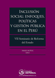 Title: Inclusión social: enfoques, políticas y gestión pública en el Perú: VII Seminario de Reforma del Estado, Author: Ismael Muñoz