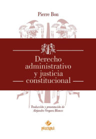 Title: Derecho administrativo y justicia constitucional, Author: Pierre Bon