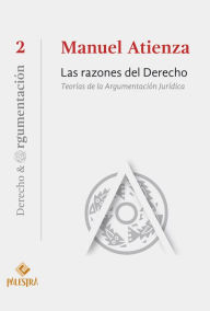 Title: Las razones del Derecho: Teorías de la Argumentación Jurídica, Author: Manuel Atienza