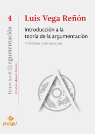 Title: Introducción a la teoría de la argumentación: Problemas y perspectivas, Author: Luis Vega Reñón