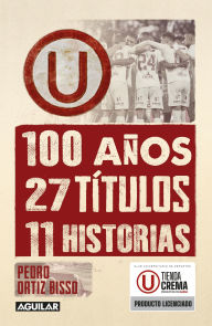 Title: 100 años, 27 títulos, 11 historias, Author: Pedro Ortiz Bisso