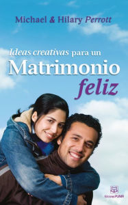 Title: Ideas creativas para un matrimonio feliz, Author: Michael Perrot