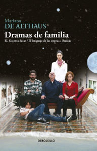 Title: Dramas de familia: El Sistema Solar / El lenguaje de las sirenas / Ruido, Author: Mariana de Althaus