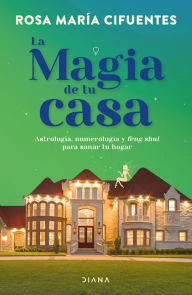 Title: La magia de tu casa, Author: Rosa María Cifuentes Castañeda