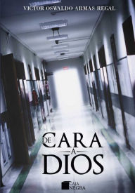 Title: De cara a Dios, Author: Víctor Oswaldo Armas Regal