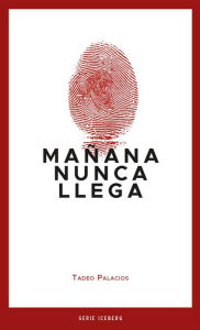 Title: Mañana nunca llega, Author: Tadeo Palacios