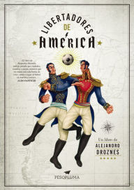 Title: Libertadores de América, Author: Alejandro Droznes